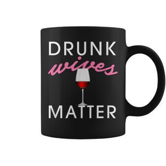Drunk Wives Matter Alcohol For Drinking Wife Coffee Mug - Seseable