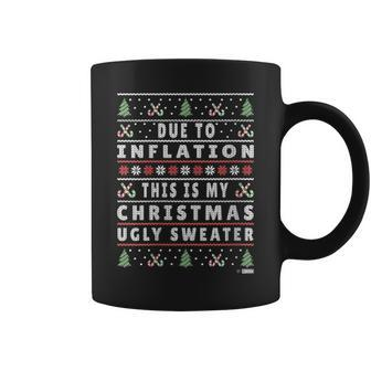 Due To Inflation Ugly Christmas Sweater Xmas Quote Coffee Mug - Monsterry AU