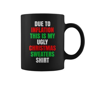 Due To Inflation This Is My Ugly Christmas Sweaters Coffee Mug | Mazezy