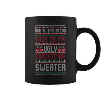 Due To Inflation This Is My Ugly Sweater For Christmas 2022 Coffee Mug - Seseable