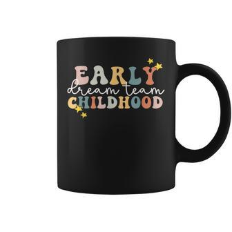 Early Childhood Dream Team Daycare Teacher Toddler Teacher Coffee Mug - Seseable