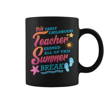 Early Childhood Teacher Earned All Of This Summer Break Coffee Mug | Mazezy