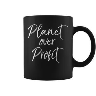Earth Conservation Quote For Cute Planet Over Profit Coffee Mug | Mazezy