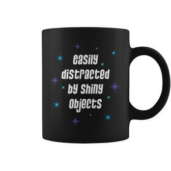Easily Distracted By Shiny Objects Sarcastic Quote Coffee Mug | Mazezy