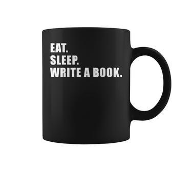 Eat Sleep Write A Book Writing Writer Author Writer Funny Gifts Coffee Mug | Mazezy