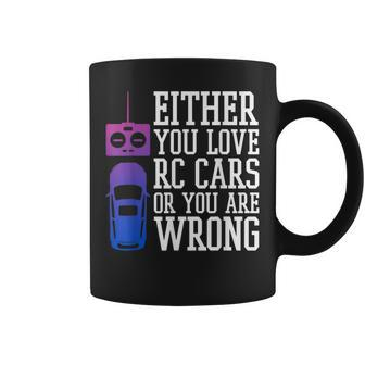 Either You Love Rc Cars Or You Are Wrong Rc Car Cars Funny Gifts Coffee Mug | Mazezy