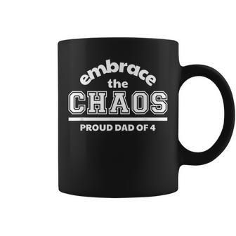 Embrace The Chaos Proud Dad Of 4 Coffee Mug | Mazezy