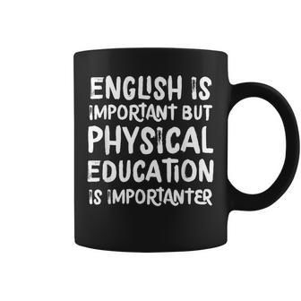 English Is Important But Physical Education Is Importanter Coffee Mug - Seseable