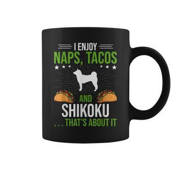 I Enjoy Naps Tacos And Shikoku Dog Lover Coffee Mug | Mazezy