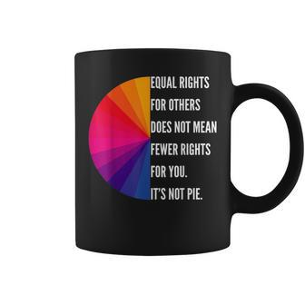 Equal Rights For Others Does Not Mean Fewer Rights For You Equal Rights Funny Gifts Coffee Mug | Mazezy CA