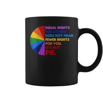 Equality Equal Rights For Others Its Not Pie Coffee Mug | Mazezy