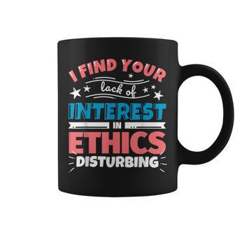 Ethics Teacher I Find Your Lack Of Interest In Coffee Mug | Mazezy
