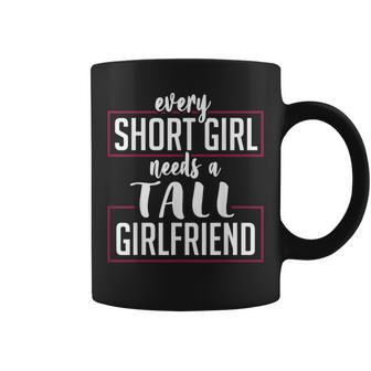 Every Short Girl Needs A Tall Girlfriend Gay Lgbt Pride Coffee Mug | Mazezy