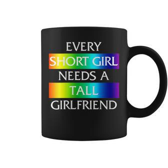 Every Short Girl Needs A Tall Girlfriend Lgbt-Q Gay Pride Coffee Mug | Mazezy