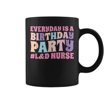 Everyday Is A Birthday Party L&D Nurse Ld Delivery Nurse Coffee Mug - Monsterry DE