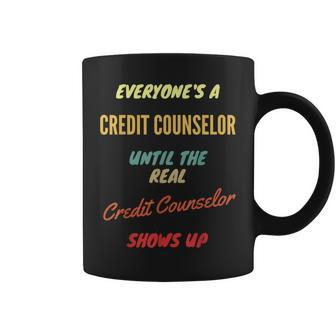 Everyone's A Credit Counselor Until The Real Credit Counselo Coffee Mug | Mazezy