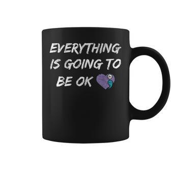 Everything Is Going To Be Ok You Matter Suicide Prevention Coffee Mug - Seseable