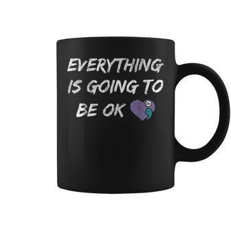 Everything Is Going To Be Ok You Matter Suicide Prevention Coffee Mug | Mazezy