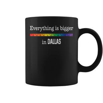 Everything Is Bigger In Dallas Gay Pride Funny Coffee Mug | Mazezy