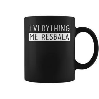 Everything Me Resbala Spanish Quotes Coffee Mug | Mazezy