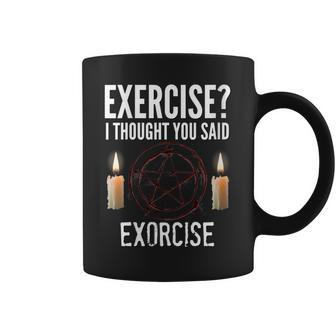 Exercise I Thought You Said Exorcise Funny Meme Trendy Gift For Womens Coffee Mug | Mazezy
