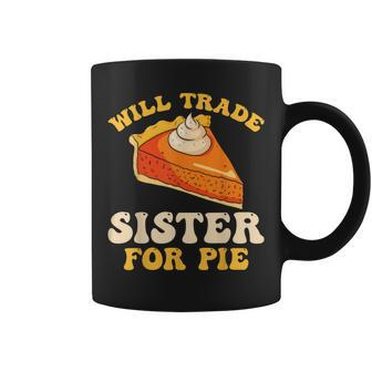 Fall Thanksgiving Will Trade Sister For Pie Coffee Mug - Monsterry