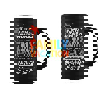 Family Vacation Making Memories Together Family Trip Coffee Mug - Seseable