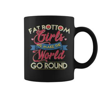 Fat Bottom Girls We Make The Rockin' World Go Round Coffee Mug | Mazezy