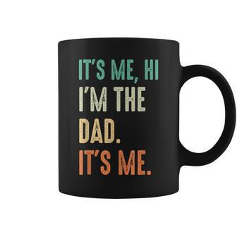 Fathers Day Funny Its Me Hi Im The Dad Its Me Coffee Mug - Seseable