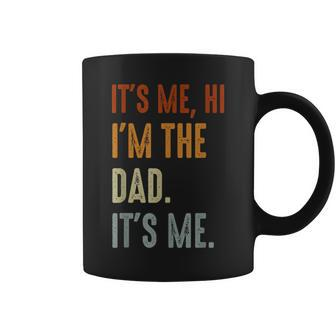Fathers Day Its Me Hi Im The Dad Its Me  Coffee Mug