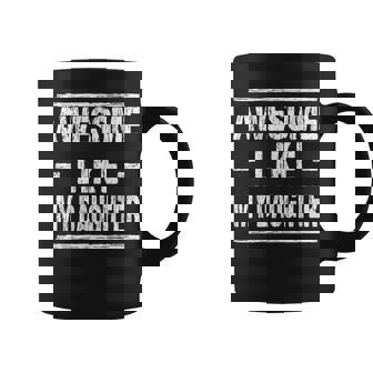 Fathers Day Quote Awesome Like My Daughter Cool Father Day Coffee Mug | Mazezy