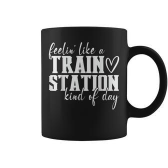 Feelin Like A Train Station Kind Of Day Funny Coffee Mug - Seseable