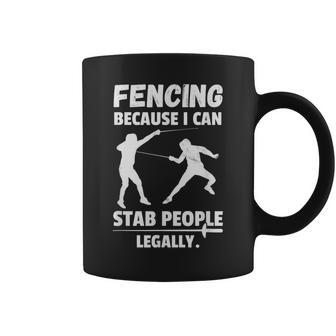 Fencing Because I Can Stab People Legally Sarcastic Fencer Coffee Mug | Mazezy