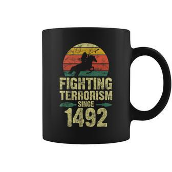 Fighting Terrorism Since 1492 Native American Indian Coffee Mug | Mazezy