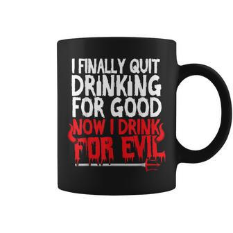 I Finally Quit Drinking For Good Now Drink For Evil Coffee Mug - Seseable
