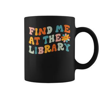 Find Me At The Library Retro Flower Librarian Reading Book Reading Funny Designs Funny Gifts Coffee Mug | Mazezy