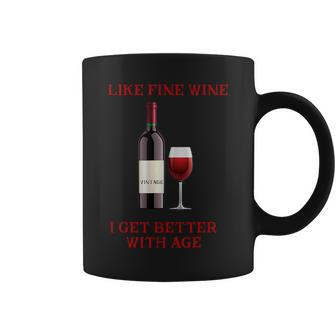 Like Fine Wine I Get Better With Age Coffee Mug - Seseable