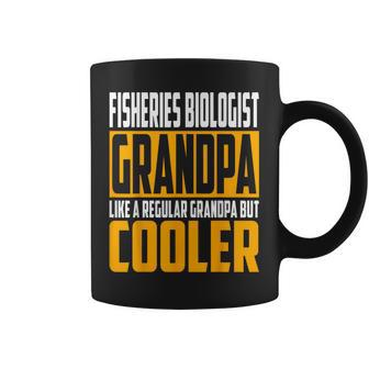 Fisheries Biologist Grandpa Like A Grandpa But Cooler Coffee Mug | Mazezy
