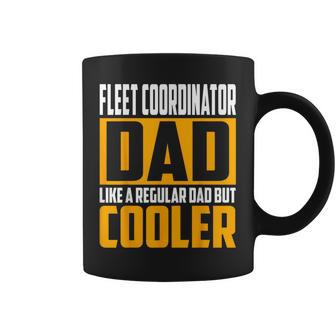 Fleet Coordinator Dad Like A Regular Dad But Cooler Coffee Mug | Mazezy