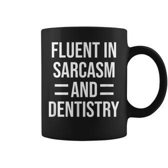 Fluent In Sarcasm And Dentistry Funny Dentist Coffee Mug | Mazezy