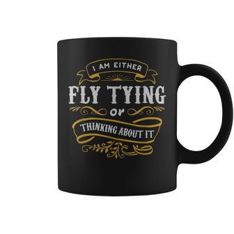 Fly Angler T Either Fly Tying Or Thinking About It Coffee Mug | Mazezy