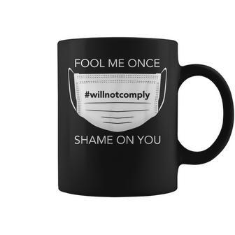 Fool Me Once I Will Not Comply Anti Mask No More Masks Coffee Mug - Monsterry DE