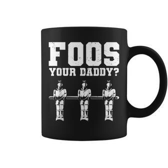 Foos Your Daddy Men Table Soccer Foosball Player Coffee Mug | Mazezy