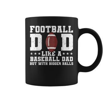 Football Dad Like A Baseball Dad But With Bigger Balls Coffee Mug - Monsterry DE
