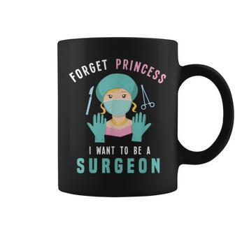 Forget Princess I Want To Be A Surgeon Doctor Coffee Mug | Mazezy