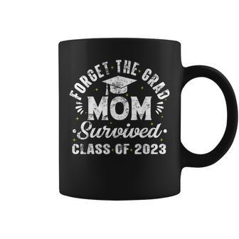 Forget The Grad Mom Survived Class Of 2023 Senior Graduation Coffee Mug | Mazezy
