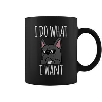 French Bulldog I Do What I Want Funny Dog Gift Gift For Womens Coffee Mug | Mazezy