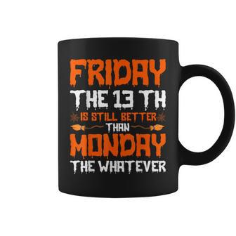Friday The 13Th Is Still Better Than Monday Happy Halloween Coffee Mug - Seseable