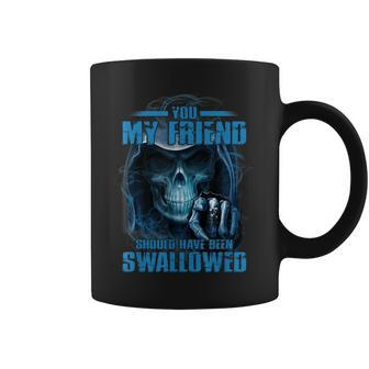 You My Friend Should Have Been Swallowed Funny Skeleton Gift Coffee Mug | Mazezy