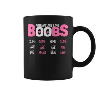 Friends Are Like Boobs Some Are Big Some Are Small Coffee Mug | Mazezy